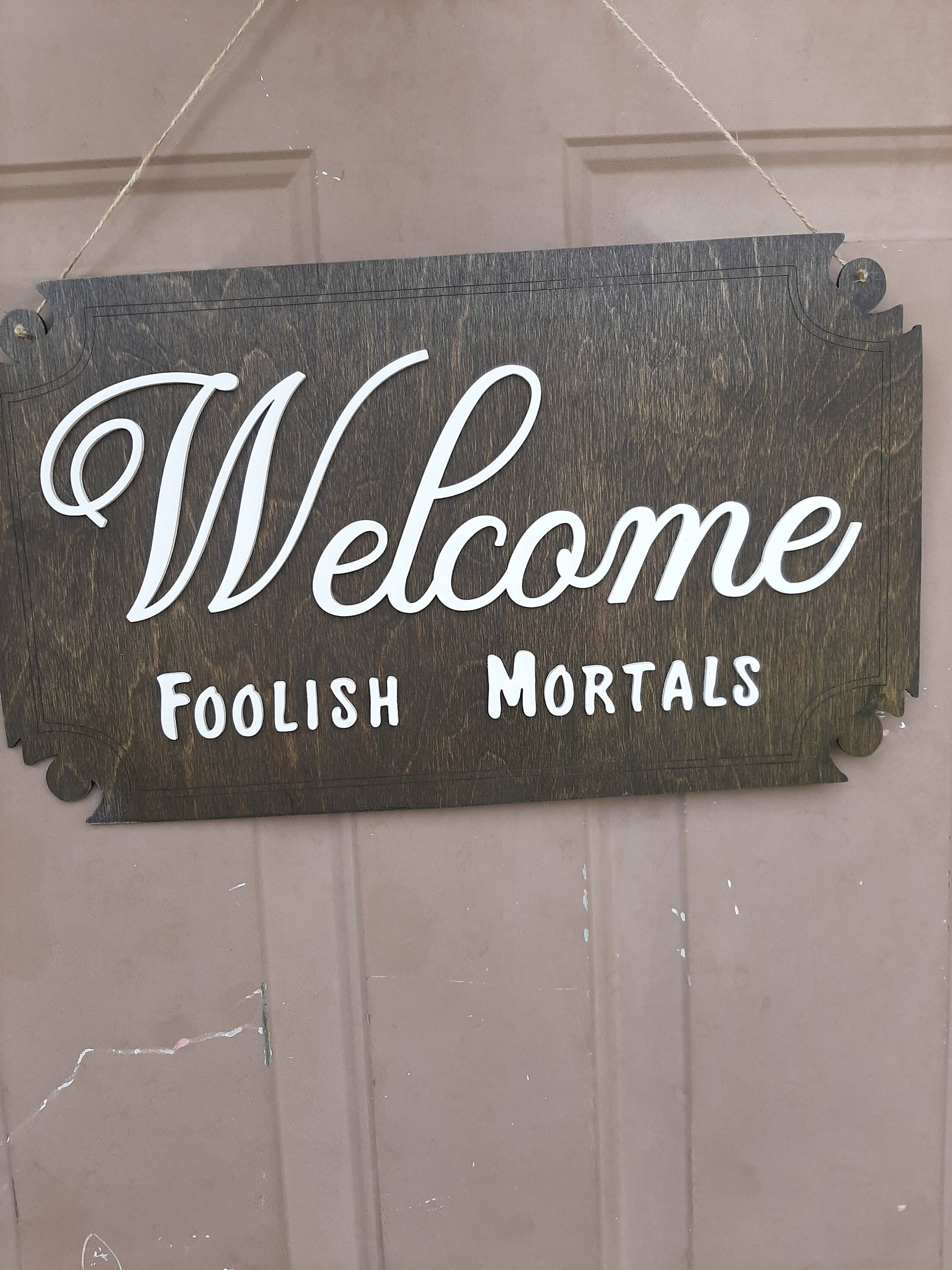 Welcome Foolish Mortals